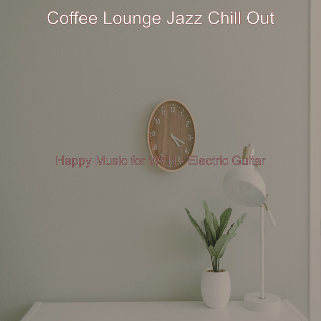 Happy Music for WFH - Electric Guitar - Album by Coffee Lounge Jazz ...