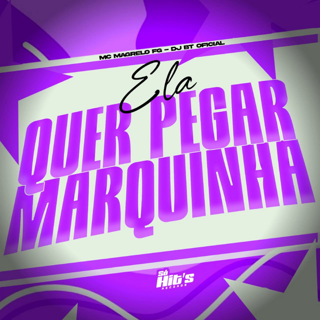Ela Quer Pegar Marquinha