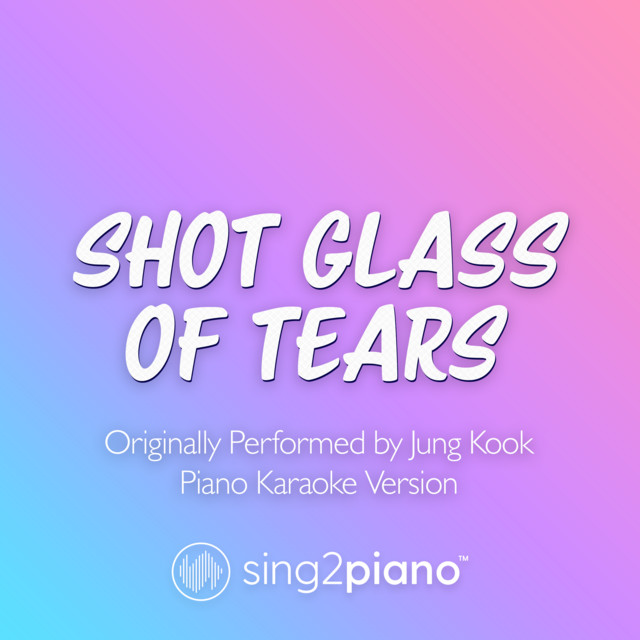 Shot Glass Of Tears (Originally Performed by Jung Kook) - Piano Karaoke Version
