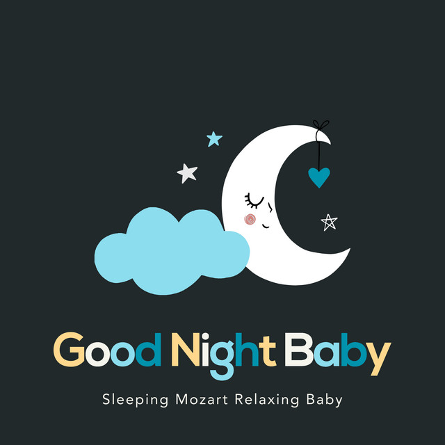 Good Night Baby - Album by Sleeping Mozart Relaxing Baby | Spotify