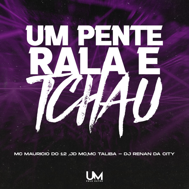 UM PENTE RALA E TCHAU