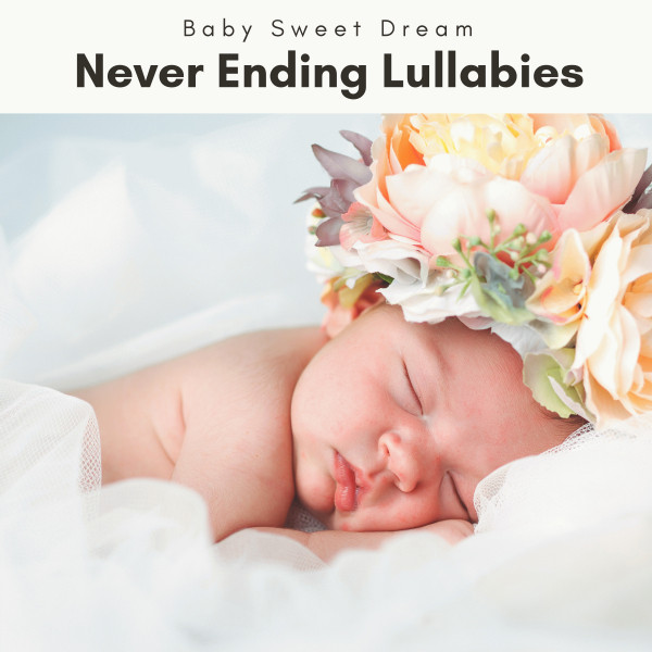 1 Never Ending Lullabies - Album by Baby Sweet Dream | Spotify