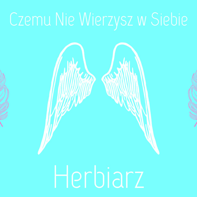 Herbiarz – Czemu Nie Wierzysz w Siebie