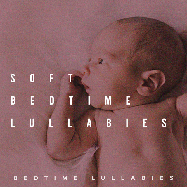 Soft Bedtime Lullabies - Album by Bedtime Lullabies | Spotify