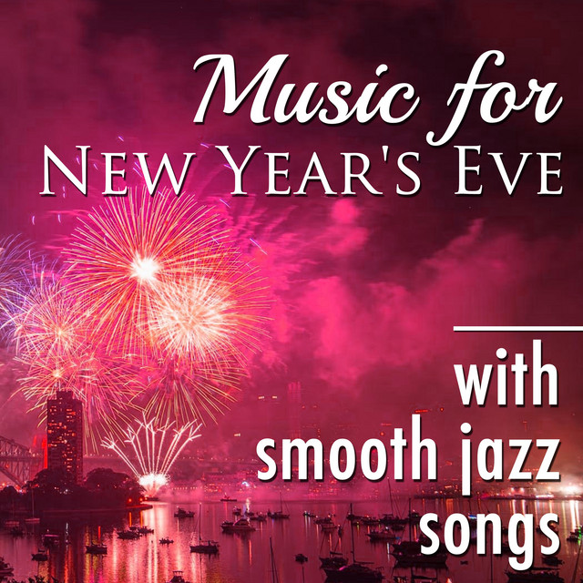 Music for New Year's Eve: Instrumental Smooth Jazz Lounge Songs to Soothe the Mind and to Destress Right Now cover art