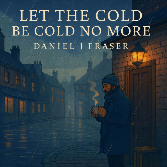 Daniel J Fraser – Let the Cold Be Cold No More