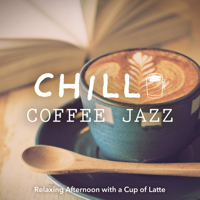 Chill Coffee Jazz 〜カフェラテを飲みながらゆったりしたい午後〜 cover art
