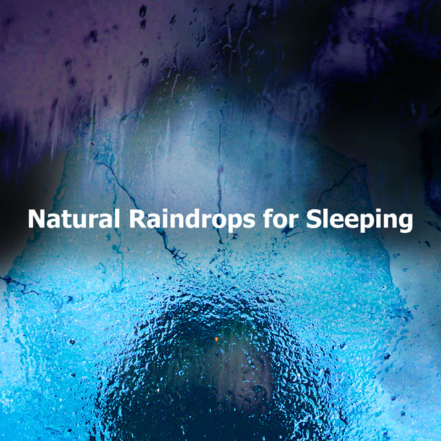 Natural Raindrops for Sleeping - Album by Rain Drops for Sleep | Spotify