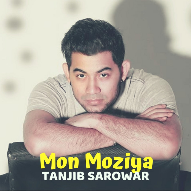 Mon Moziya - Single by Tanjib Sarowar | Spotify