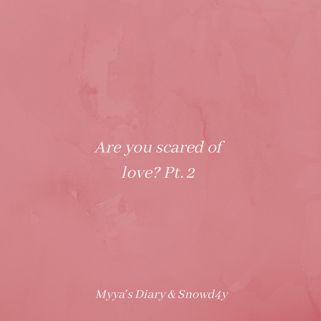 Are You Scared of Love? Pt.2