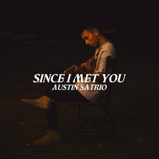 Since I Met You - song by Austin Satrio | Spotify