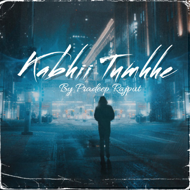 Kabhii Tumhhe - Single by Pradeep Rajput | Spotify
