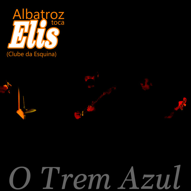 Albatroz Toca Elis (Clube da Esquina) - O Trem Azul [Releitura]