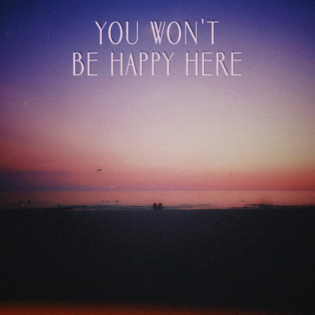 you won't be happy here