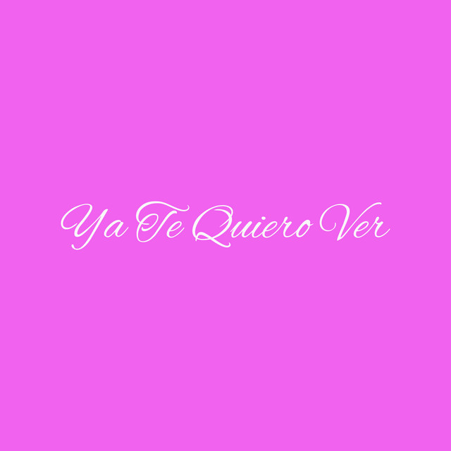 Ya Te Quiero Ver