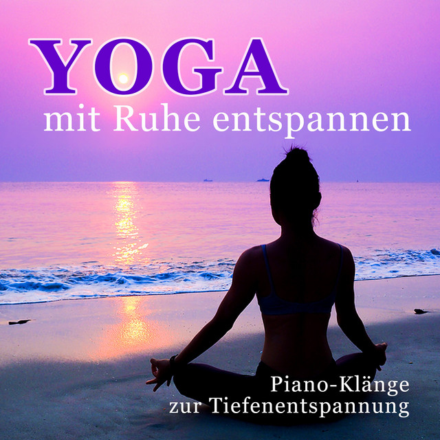 Yoga - mit Ruhe entspannen (Piano Klänge zur Tiefenentspannung) cover