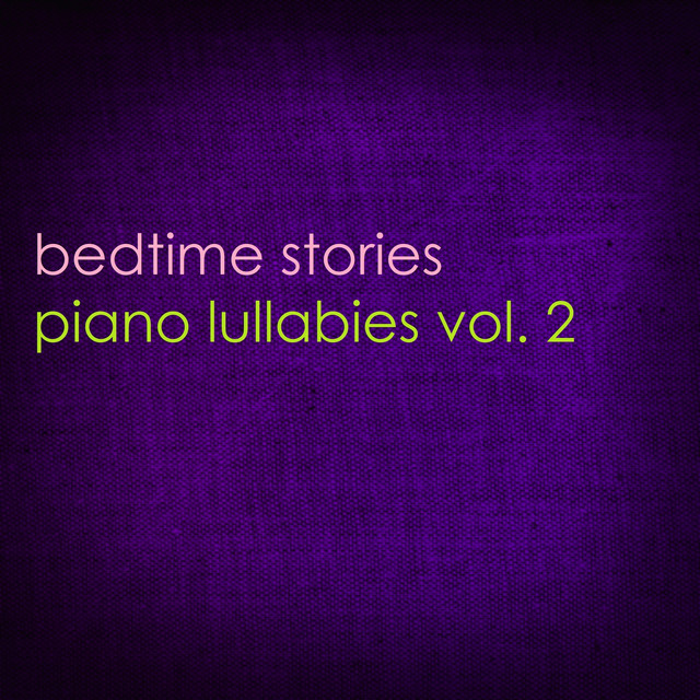 Piano Lullabies Vol. 2 - Album by Bedtime Stories | Spotify