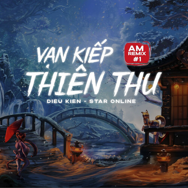 Vạn Kiếp Thiên Thu - AM Remix #1