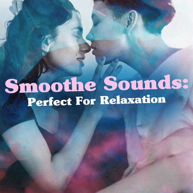 Smoothe Sounds: Perfect For Relaxation - Album by Smoothe Sounds | Spotify