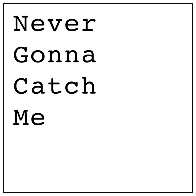 Never Gonna Catch Me