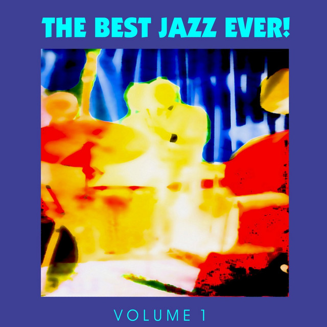 The Best Jazz Ever! Vol. 1 - Compilation by Various Artists | Spotify
