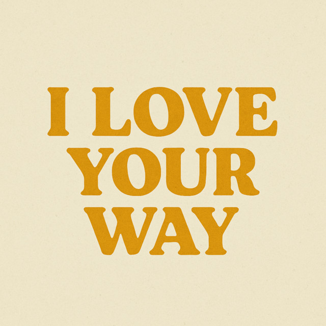 I love your way
