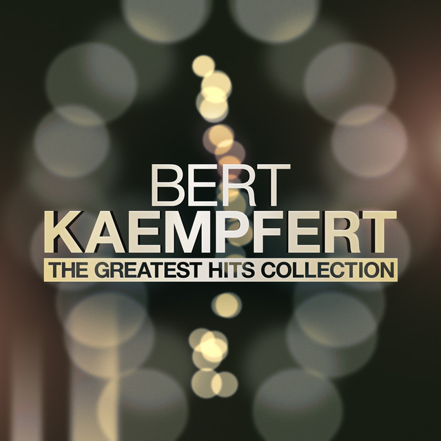 The Greatest Hits Collection - Compilation by Bert Kaempfert | Spotify