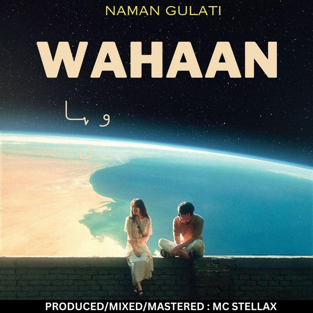Wahaan - song and lyrics by Naman Gulati | Spotify