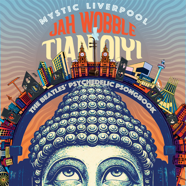 Mystic Liverpool: The Beatles Psychedelic Psongbook by Jah Wobble, Tian Qiyi