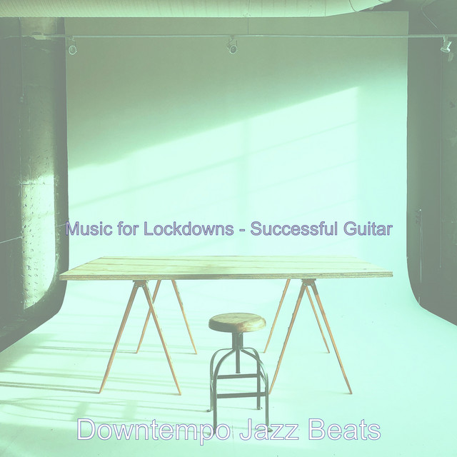Music for Lockdowns - Successful Guitar - Album by Downtempo Jazz Beats ...