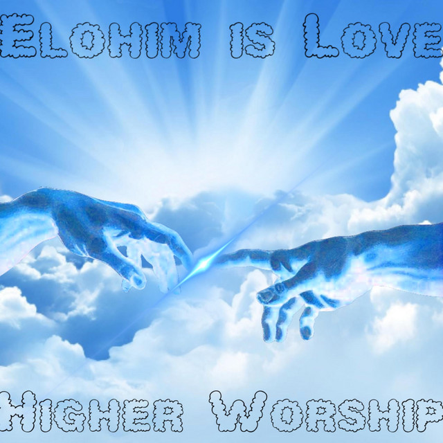 ELOHIM IS LOVE (Higher Worship)