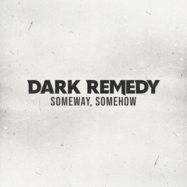 Someway, Somehow - song and lyrics by Dark Remedy | Spotify