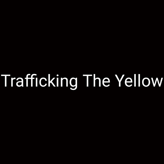 Trafficking The Yellow