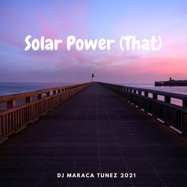 Solar Power (That) - Single by DJ Maraca Tunez 2021 | Spotify