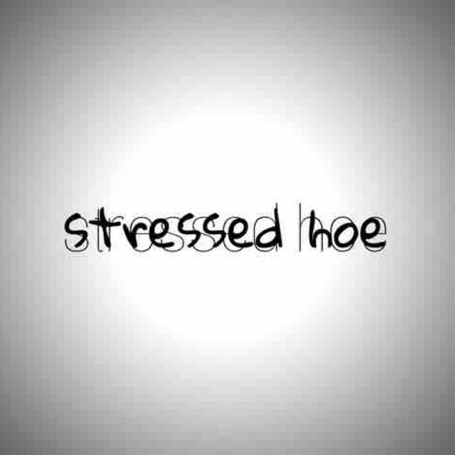 stressed hoe