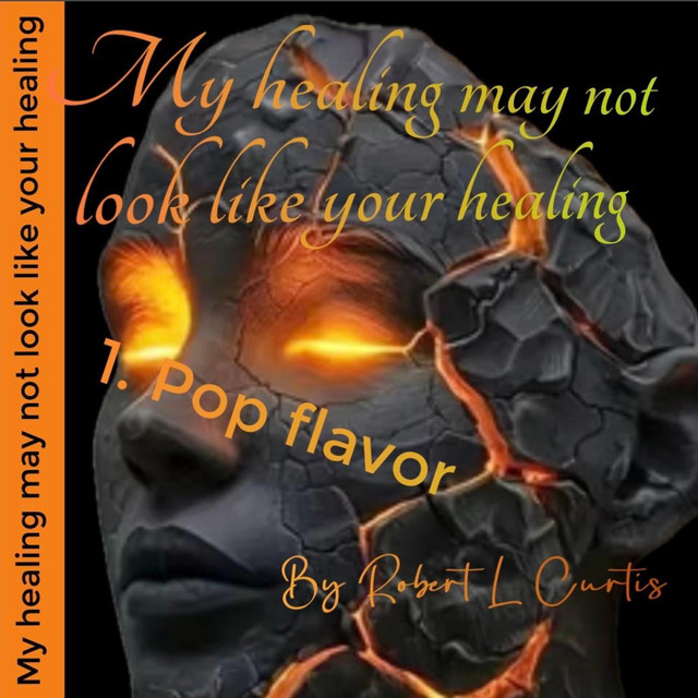MY HEALING MAY NOT LOOK LIKE YOUR HEALING (POP)