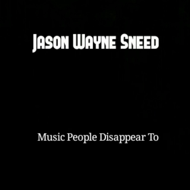 Music People Disappear To - Album by Jason Wayne Sneed | Spotify