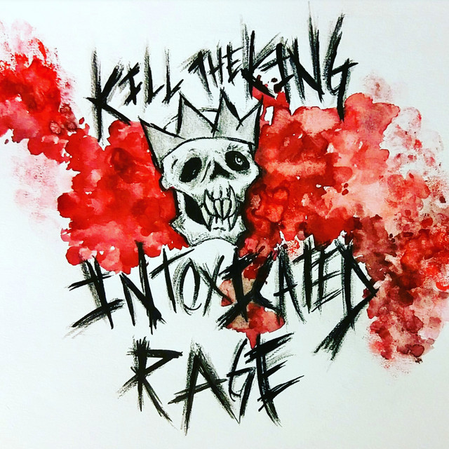 Kill the King - Single by Intoxicated Rage | Spotify