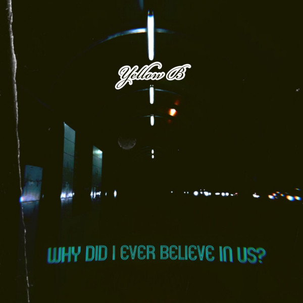 Why did i ever believe in us?