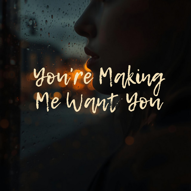 You're Making Me Want You