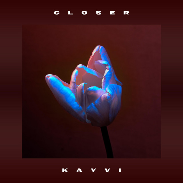 Closer - song and lyrics by Kayvi | Spotify