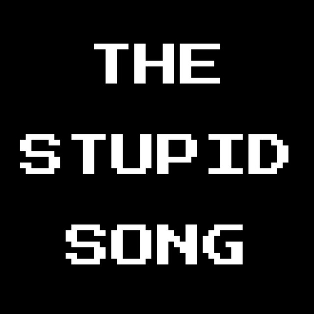 THE STUPID SONG
