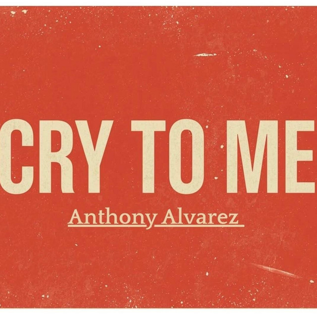 Cry to Me - song and lyrics by Anthony Alvarez | Spotify