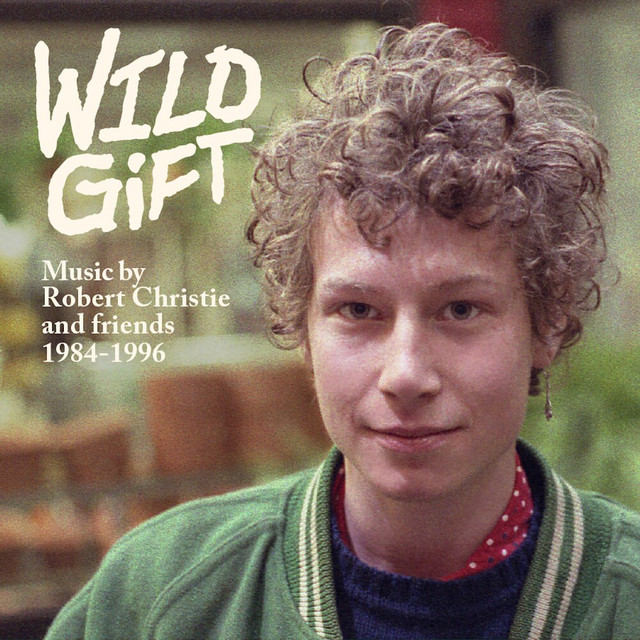 Wild Gift: Music by Robert Christie and Friends, 1984-1996 cover