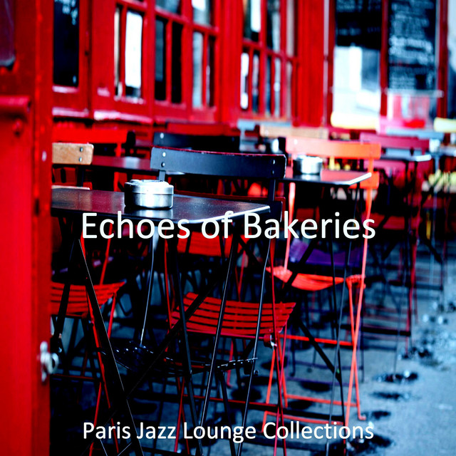 Echoes of Bakeries - Album by Paris Jazz Lounge Collections | Spotify