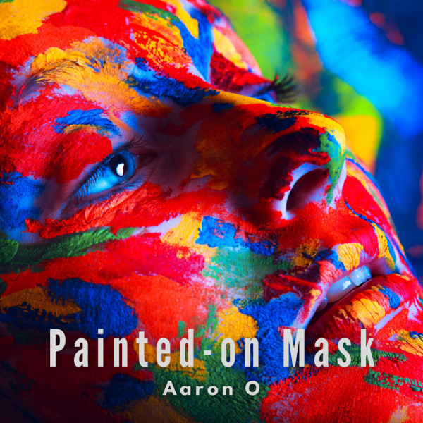 Painted-on Mask - Single by Aaron O | Spotify