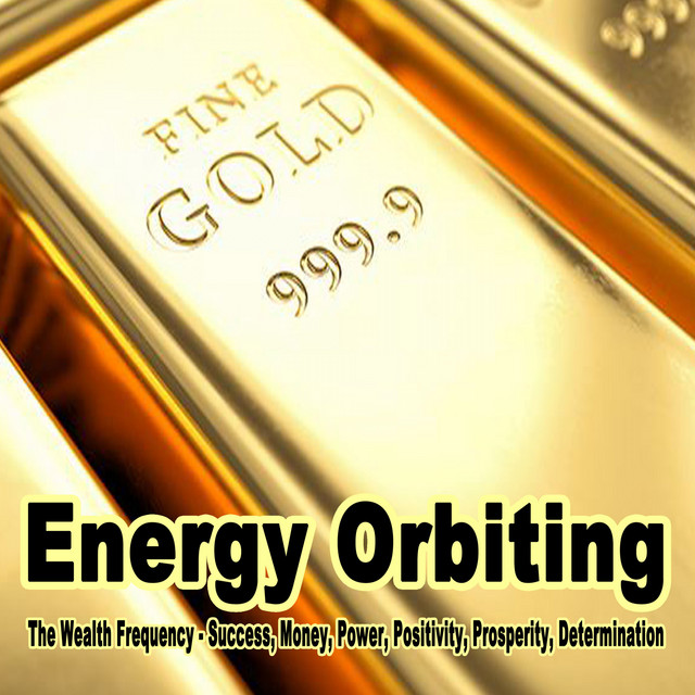 Energy Orbiting (The Wealth Frequency - Success, Money, Gold, Power, Positivity) [Binaural Beats for Relaxation, Healing, Astral, Chakra] [To Help Permanently Raise... From Past Limiting Beliefs, Amplifying Wealth, Health and Abundance in Your Life] cover art