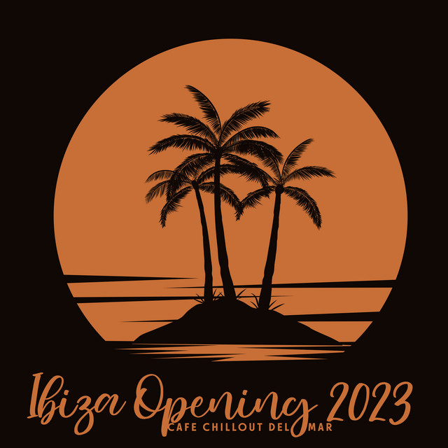 Ibiza Opening 2023: Cafe Chillout del Mar, Hot Summer Party Music, Last Summer Night Chill Beach Lounge Relax, Happy House Vibes cover art