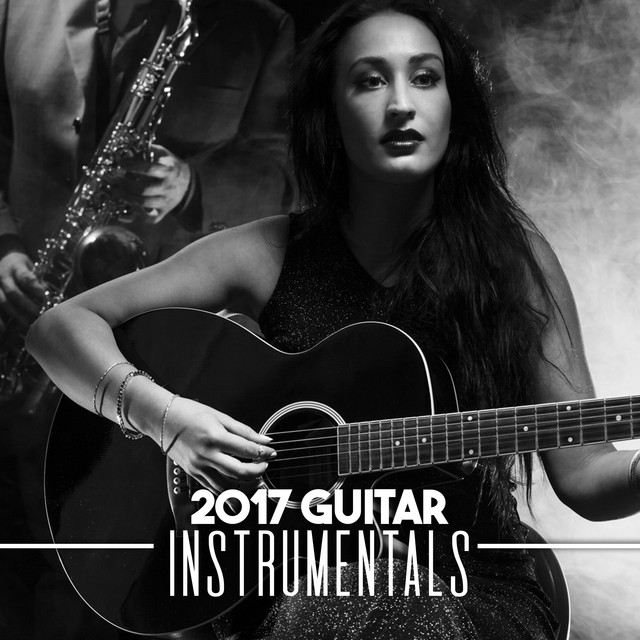 2017 Guitar - Instrumentals - Album by Guitar Instrumentals | Spotify