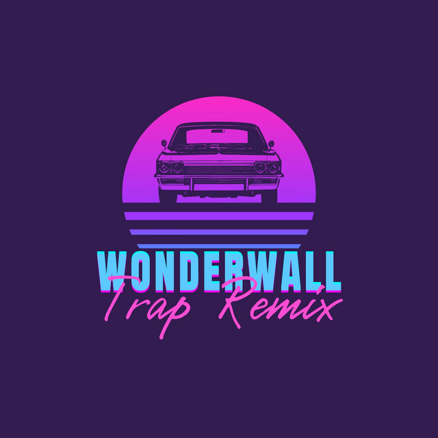Wonderwall (Trap Remix) - Single by Trap Remix Guys | Spotify